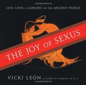 book The Joy of Sexus: Lust, Love, and Longing in the Ancient World