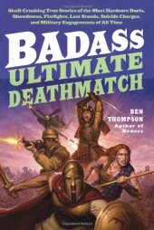 book Badass: Ultimate Deathmatch: Skull-Crushing True Stories of the Most Hardcore Duels, Showdowns, Fistfights, Last Stands, Suicide Charges, and Military Engagements of All Time