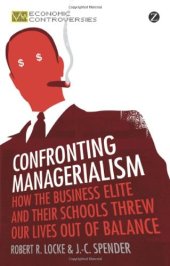 book Confronting Managerialism: How the Business Elite and Their Schools Threw Our Lives Out of Balance