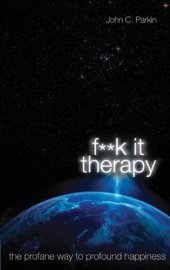 book F**K It Therapy: The Profane Way to Profound Happiness