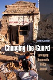 book Changing the Guard: Developing Democratic Police Abroad