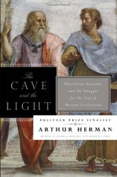 book The Cave and the Light: Plato Versus Aristotle, and the Struggle for the Soul of Western Civilization