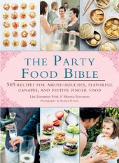 book The Party Food Bible: 565 Recipes for Amuse-Bouches, Flavorful Canapés, and Festive Finger Food