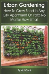 book Urban Gardening: How To Grow Food In Any City Apartment Or Yard No Matter How Small