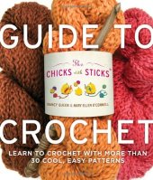 book The Chicks with Sticks Guide to Crochet: Learn to Crochet with more than 30 Cool, Easy Patterns