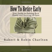 book How To Retire Early: Your Guide to Getting Rich Slowly and Retiring on Less