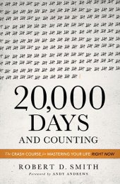 book 20,000 Days and Counting: The Crash Course for Mastering Your Life Right Now