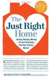 book The Just Right Home: Buying, Renting, Moving--or Just Dreaming--Find Your Perfect Match!