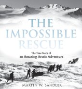 book The Impossible Rescue: The True Story of an Amazing Arctic Adventure