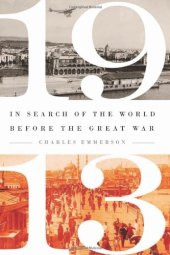 book 1913: In Search of the World Before the Great War