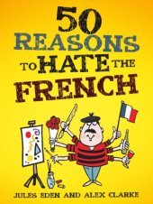 book 50 Reasons to Hate the French