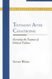 book Testimony after Catastrophe: Narrating the Traumas of Political Violence