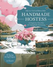 book Handmade Hostess: 12 Imaginative Party Ideas for Unforgettable Entertaining 36 Sewing & Craft Projects  12 Desserts