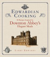 book Edwardian Cooking: 80 Recipes Inspired by Downton Abbey's Elegant Meals