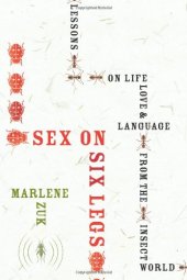 book Sex on Six Legs: Lessons on Life, Love, and Language from the Insect World