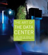 book The Art of the Data Center: A Look Inside the World's Most Innovative and Compelling Computing Environments