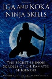 book Iga and Koka Ninja Skills: The Secret Shinobi Scrolls of Chikamatsu Shigenori