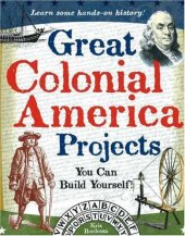 book Great Colonial America Projects You Can Build Yourself!