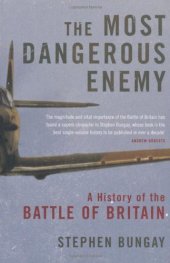 book The Most Dangerous Enemy: The Definitive History of the Battle of Britain