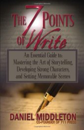 book The 7 Points of Write: An Essential Guide to Mastering the Art of Storytelling, Developing Strong Characters, and Setting Memorable Scenes