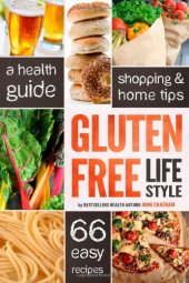 book Gluten Free Lifestyle: A Health Guide, Shopping & Home Tips, 66 Easy Recipes