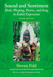 book Sound and Sentiment: Birds, Weeping, Poetics, and Song in Kaluli Expression, 3rd edition with a new introduction by the author