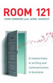 book Room 121: A Masterclass in Effective Business Writing for the Modern Age. John Simmons and Jamie Jauncey