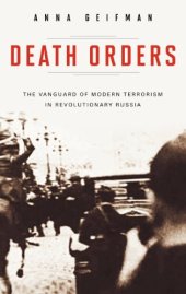 book Death Orders: The Vanguard of Modern Terrorism in Revolutionary Russia