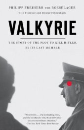 book Valkyrie: The Story of the Plot to Kill Hitler, by Its Last Member