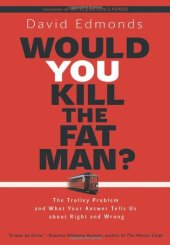 book Would You Kill the Fat Man?: The Trolley Problem and What Your Answer Tells Us about Right and Wrong