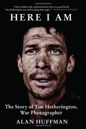 book Here I Am: The Story of Tim Hetherington, War Photographer