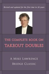 book The Complete Book on Takeout Doubles: A Mike Lawrence Bridge Classic