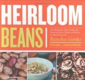 book Heirloom Beans: Great Recipes for Dips and Spreads, Soups and Stews, Salads and Salsas, and Much More from Rancho Gordo