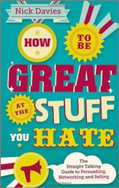 book How to Be Great at The Stuff You Hate: The Straight-Talking Guide to Networking, Persuading and Selling