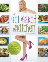 book Get Naked In The Kitchen: Healthy Recipes That Are Proud To Bare It All