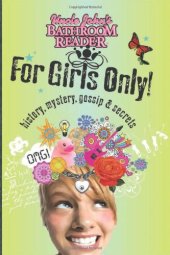 book Uncle John's Bathroom Reader for Girls Only: Mystery, History, Gossip, and Secrets