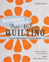 book Beginner's Guide to Free-Motion Quilting: 50+ Visual Tutorials to Get You Started  Professional-Quality Results on Your Home Machine