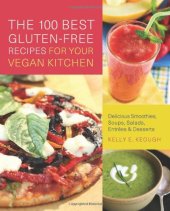 book The 100 Best Gluten-Free Recipes for Your Vegan Kitchen: Delicious Smoothies, Soups, Salads, Entrees, and Desserts