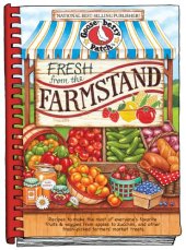 book Fresh from the Farmstand: Recipes to Make the Most of Everyone's Favorite Fruits & Veggies From Apples to Zucchini, and Other Fresh Picked Farmers' Market Treats