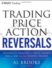 book Trading Price Action Reversals: Technical Analysis of Price Charts Bar by Bar for the Serious Trader