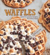 book Waffles: Sweet & Savory Recipes for Every Meal