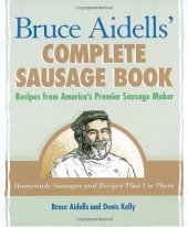 book Bruce Aidells's Complete Sausage Book : Recipes from America's Premium Sausage Maker