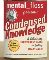 book Mental Floss Presents Condensed Knowledge: A Deliciously Irreverent Guide to Feeling Smart Again