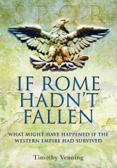 book IF ROME HADN'T FALLEN: How the Survival of Rome Might Have Changed World History