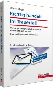 book Richtig handeln im Trauerfall: Vorsorge treffen zu Lebzeiten für sich selbst und andere; Mit der neuen Erbschaftsteuer und dem neuen Erbrecht; ... und andere. Kostspielige Fehler vermeiden