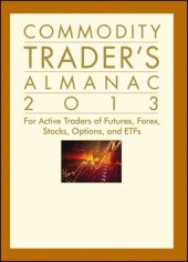 book Commodity Trader's Almanac 2013: For Active Traders of Futures, Forex, Stocks, Options, and ETFs