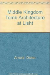 book Middle Kingdom Tomb Architecture at Lisht