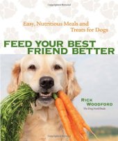 book Feed Your Best Friend Better: Easy, Nutritious Meals and Treats for Dogs