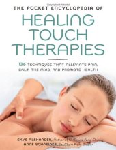 book The Pocket Encyclopedia of Healing Touch Therapies: 136 Techniques That Alleviate Pain, Calm the Mind, and Promote Health