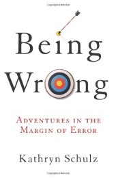 book Being Wrong: Adventures in the Margin of Error